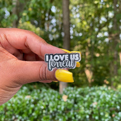 “ I Love Us Forreal” Acrylic Pin